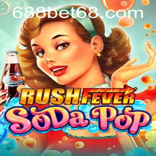Explore the Exciting World of RushFeverSodaPop with 688BET